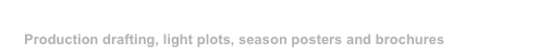 Examples of Drafting and Graphic Design Work
Production drafting, light plots, season posters and brochures